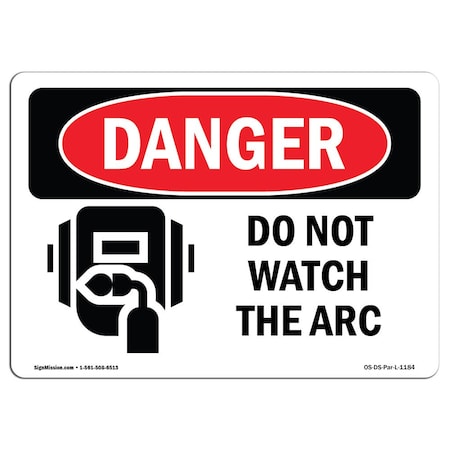 OSHA Danger Sign, Do Not Watch The Arc, 18in X 12in Rigid Plastic